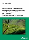 Feinstrukturelle, cytochemische und biochemische Untersuchungen zur Entwicklung und Welke des Teeblattes (Camellia sinensis (L.) O. Kuntze) (eBook, PDF)