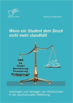 Wenn ein Student dem Druck nicht mehr standhält: Leistungen und Versagen von Hochschulen in der psychosozialen Betreuung (eBook, PDF) - Waßmann, Stefanie