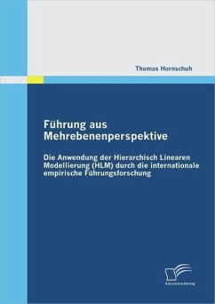 Führung aus Mehrebenenperspektive: Die Anwendung der Hierarchisch Linearen Modellierung (HLM) durch die internationale empirische Führungsforschung (eBook, PDF) - Hornschuh, Thomas