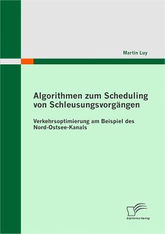 Algorithmen zum Scheduling von Schleusungsvorgängen: Verkehrsoptimierung am Beispiel des Nord-Ostsee-Kanals (eBook, PDF) - Luy, Martin