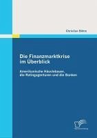 Die Finanzmarktkrise im Überblick: Amerikanische Häuslebauer, die Ratingagenturen und die Banken (eBook, PDF) - Böhm, Christian