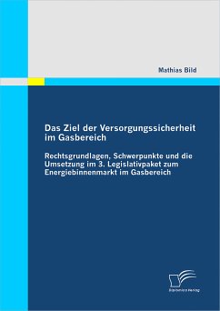 Das Ziel der Versorgungssicherheit im Gasbereich: Rechtsgrundlagen, Schwerpunkte und die Umsetzung im 3. Legislativpaket zum Energiebinnenmarkt im Gasbereich (eBook, PDF) - Bild, Mathias