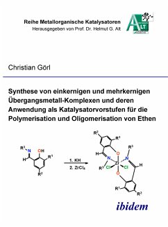 Synthese von einkernigen und mehrkernigen Übergangsmetall-Komplexen und deren Anwendung als Katalysatorvorstufen für die Polymerisation und Oligomerisation von Ethen (eBook, PDF) - Görl, Christian