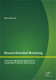 Reason-Oriented Marketing: A Generic Marketing Approach for reasonable Products and Services (eBook, PDF)