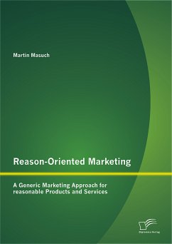 Reason-Oriented Marketing: A Generic Marketing Approach for reasonable Products and Services (eBook, PDF) - Masuch, Martin