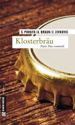 Klosterbräu / Pater Pius ermittelt Bd.2 (eBook, PDF) - Porath, Silke; Braun, Andreas; Zivkovic, Zoran