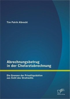 Abrechnungsbetrug in der Chefarztabrechnung: Die Grenzen der Privatliquidation aus Sicht des Strafrechts (eBook, PDF) - Albrecht, Tim Patrik