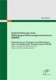 Implementierung eines Bildungsqualitätsmanagementsystems (BQMS): Entwicklung von Strategien und Maßnahmen unter Verwendung der Vorgehensweise NELOD (Neuroenergetic Leadership and Organisational Development) (eBook, PDF)