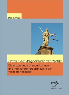Frauen als Wegbereiter des Rechts: Die ersten deutschen Juristinnen und ihre Reformforderungen in der Weimarer Republik (eBook, PDF) - Cordes, Oda