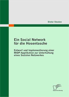 Ein Social Network für die Hosentasche: Entwurf und Implementierung einer MIDP-Applikation zur Unterhaltung eines Sozialen Netzwerkes (eBook, PDF) - Steuten, Dieter