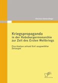 Kriegspropaganda in der Habsburgermonarchie zur Zeit des Ersten Weltkriegs (eBook, ePUB)