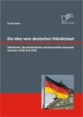 Die Idee vom deutschen Ständestaat: Ständische, Berufsständische und Korporative Konzepte zwischen 1918 und 1933 (eBook, PDF)