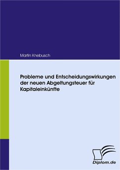 Probleme und Entscheidungswirkungen der neuen Abgeltungsteuer für Kapitaleinkünfte (eBook, PDF) - Knebusch, Martin