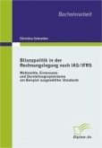 Bilanzpolitik in der Rechnungslegung nach IAS/IFRS: Wahlrechte, Ermessens- und Darstellungsspielräume am Beispiel ausgewählter Standards (eBook, PDF)