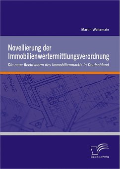 Novellierung der Immobilienwertermittlungsverordnung: Die neue Rechtsnorm des Immobilienmarkts in Deutschland (eBook, PDF) - Woltemate, Martin