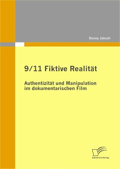 9/11 Fiktive Realität: Authentizität und Manipulation im dokumentarischen Film (eBook, PDF) - Jaksch, Danny