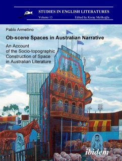 Ob-scene Spaces in Australian Narrative. An Account of the Socio-topographic Construction of Space in Australian Literature (eBook, PDF) - Armellino, Pablo; Armellino, Pablo