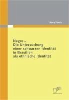 Negro - Die Untersuchung einer schwarzen Identität in Brasilien als ethnische Identität (eBook, PDF) - Powils, Romy