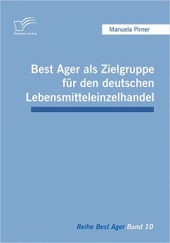 Best Ager als Zielgruppe für den deutschen Lebensmitteleinzelhandel (eBook, PDF) - Pirner, Manuela