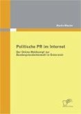 Politische PR im Internet: Der Online-Wahlkampf zur Bundespräsidentenwahl in Österreich (eBook, PDF)