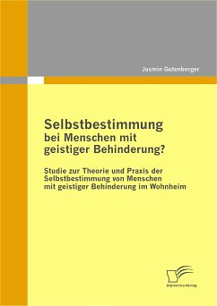 Selbstbestimmung bei Menschen mit geistiger Behinderung? (eBook, PDF) - Gutenberger, Jasmin