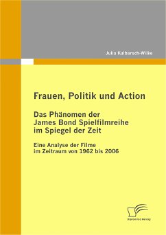 Frauen, Politik und Action - Das Phänomen der James Bond Spielfilmreihe im Spiegel der Zeit (eBook, PDF) - Kulbarsch-Wilke, Julia