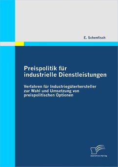 Preispolitik für industrielle Dienstleistungen: Verfahren für Industriegüterhersteller zur Wahl und Umsetzung von preispolitischen Optionen (eBook, PDF) - Schenfisch, E.