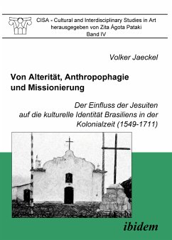 Von Alterität, Anthropophagie und Missionierung. Der Einfluss der Jesuiten auf die kulturelle Identität Brasiliens in der Kolonialzeit (1549-1711) (eBook, PDF) - Jaeckel, Volker