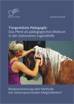 Tiergestützte Pädagogik: Das Pferd als pädagogisches Medium in der stationären Jugendhilfe (eBook, PDF) - Schmidt, Daniela