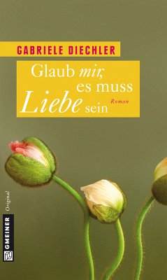 Glaub mir, es muss Liebe sein (eBook, ePUB) - Diechler, Gabriele