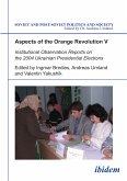 Aspects of the Orange Revolution V. Institutional Observation Reports on the 2004 Ukrainian Presidential Elections (eBook, PDF)