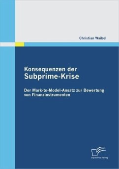 Konsequenzen der Subprime-Krise: Der Mark-to-Model-Ansatz zur Bewertung von Finanzinstrumenten (eBook, PDF) - Waibel, Christian