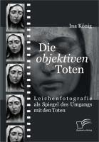 Die 'objektiven' Toten (eBook, PDF) - König, Ina M.