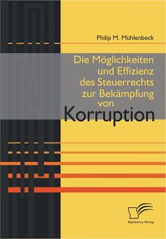 Die Möglichkeiten und Effizienz des Steuerrechts zur Bekämpfung von Korruption (eBook, PDF) - Mühlenbeck, Philip M.