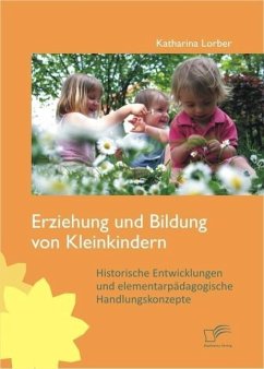 Erziehung und Bildung von Kleinkindern: Historische Entwicklungen und elementarpädagogische Handlungskonzepte (eBook, ePUB) - Lorber, Katharina