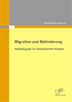 Migration und Behinderung: Heilpädagogik im interkulturellen Kontext (eBook, PDF) - Gómez Albornoz, Moritz