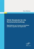 Ethik-Standards für die Kommunalverwaltung: Möglichkeiten zur Lösung von Konflikten zwischen Legalität und Legitimität (eBook, ePUB)