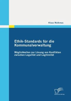 Ethik-Standards für die Kommunalverwaltung: Möglichkeiten zur Lösung von Konflikten zwischen Legalität und Legitimität (eBook, ePUB) - Malkmus, Klaus