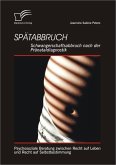 Spätabbruch: Schwangerschaftsabbruch nach der Pränataldiagnostik (eBook, ePUB)