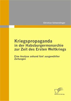 Kriegspropaganda in der Habsburgermonarchie zur Zeit des Ersten Weltkriegs (eBook, PDF) - Schwendinger, Christian