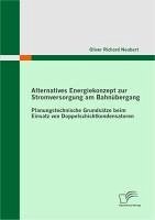 Alternatives Energiekonzept zur Stromversorgung am Bahnübergang: Planungstechnische Grundsätze beim Einsatz von Doppelschichtkondensatoren (eBook, PDF) - Neubert, Oliver Richard