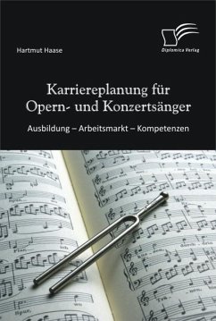 Karriereplanung für Opern- und Konzertsänger: Ausbildung - Arbeitsmarkt - Kompetenzen (eBook, PDF) - Haase, Hartmut