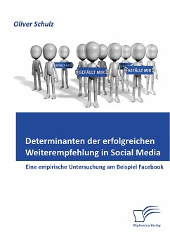 Determinanten der erfolgreichen Weiterempfehlung in Social Media: Eine empirische Untersuchung am Beispiel Facebook (eBook, PDF) - Schulz, Oliver