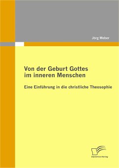 Von der Geburt Gottes im inneren Menschen: Eine Einführung in die christliche Theosophie (eBook, PDF) - Weber, Jörg