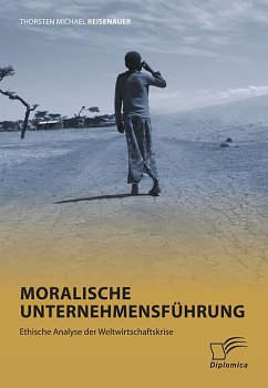 Moralische Unternehmensführung: Ethische Analyse der Weltwirtschaftskrise (eBook, PDF) - Reisenauer, Thorsten Michael