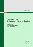Lösbarkeit von Gleichungen höheren Grades: Geschichte - Historische Verfahren - Neue Verfahren (eBook, ePUB)