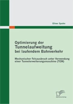 Optimierung der Tunnelaufweitung bei laufendem Bahnverkehr: Mechanischer Felsausbruch unter Verwendung einerTunnelerweiterungsmaschine (TEM) (eBook, PDF) - Spohn, Oliver