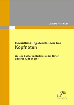 Beeinflussungstendenzen bei Kopfnoten: Welche Faktoren fließen in die Noten unserer Kinder ein? (eBook, PDF) - Hausmann, Johanna