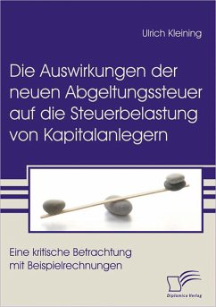 Die Auswirkungen der neuen Abgeltungssteuer auf die Steuerbelastung von Kapitalanlegern (eBook, PDF) - Kleining, Ulrich