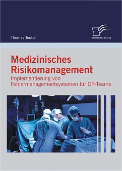 Medizinisches Risikomanagement: Implementierung von Fehlermanagementsystemen für OP-Teams (eBook, PDF) - Teubel, Thomas